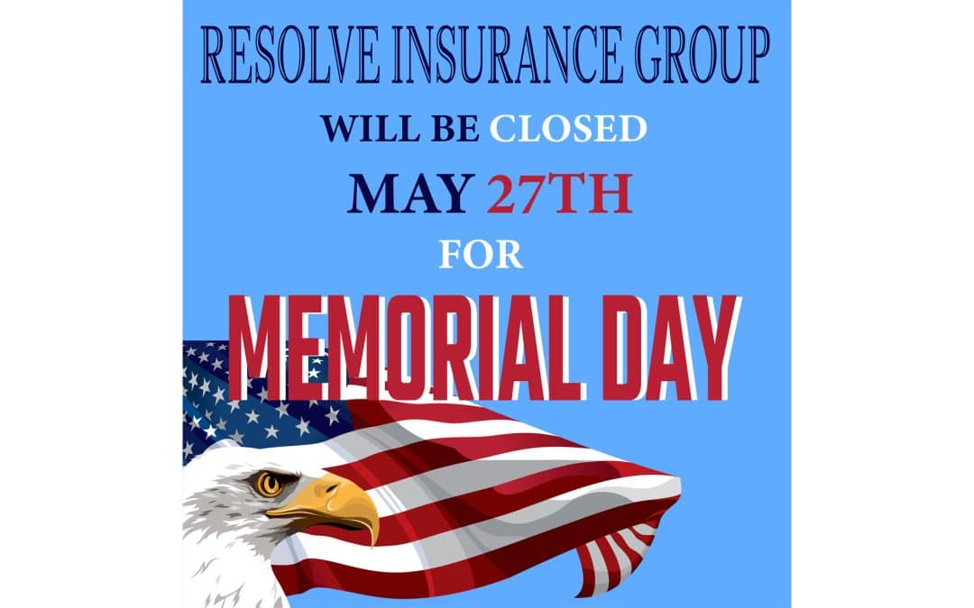 Resolve Insurance Group will be closed for the Memorial Day holiday
